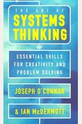 The Art Of Systems Thinking: Essential Skills For Creativity And Problem Solving