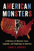 American Monsters: A History Of Monster Lore, Legends, And Sightings In America