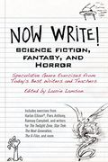 Now Write! Science Fiction, Fantasy And Horror: Speculative Genre Exercises From Today's Best Writers And Teachers