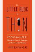 The Little Book Of Thin: Foodtrainers Plan-It-To-Lose-It Solutions For Every Diet Dilemma