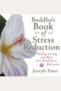 Buddha's Book Of Stress Reduction: Finding Serenity And Peace With Mindfulness Meditation