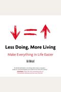 Less Doing, More Living: Make Everything In Life Easier