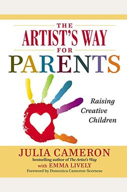 The Artist's Way For Parents: Raising Creative Children The Artist's Way For Parents: Raising Creative Children