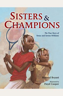 Sisters And Champions: The True Story Of Venus And Serena Williams Sisters And Champions: The True Story Of Venus And Serena Williams