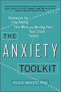 The Anxiety Toolkit: Strategies For Fine-Tuning Your Mind And Moving Past Your Stuck Points