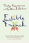Edible French: Tasty Expressions And Cultural Bites