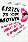 Listen to Your Mother: What She Said Then, What We're Saying Now