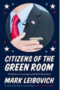Citizens Of The Green Room: Profiles In Courage And Self-Delusion