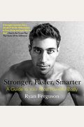 Stronger, Faster, Smarter: A Guide To Your Most Powerful Body