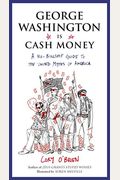 George Washington Is Cash Money: A No-Bullshit Guide To The United Myths Of America