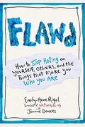 Flawd: How to Stop Hating on Yourself, Others, and the Things That Make You Who You Are