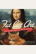 Fat Cat Art: Famous Masterpieces Improved By A Ginger Cat With Attitude