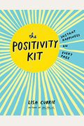 The Positivity Kit: Instant Happiness On Every Page