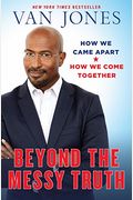 Beyond The Messy Truth: How We Came Apart, How We Come Together