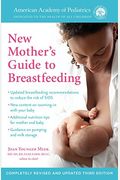 The American Academy Of Pediatrics New Mother's Guide To Breastfeeding (Revised Edition): Completely Revised And Updated Third Edition