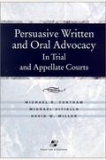 Persuasive Written And Oral Advocacy: In Trial And Appellate Courts