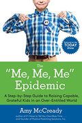 The Me, Me, Me Epidemic: A Step-By-Step Guide To Raising Capable, Grateful Kids In An Over-Entitled World