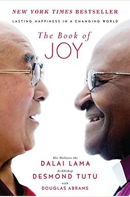 The Book Of Joy: Lasting Happiness In A Changing World The Book Of Joy: Lasting Happiness In A Changing World