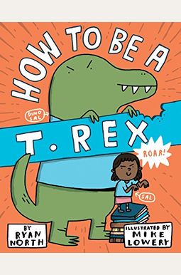 How to Be a T. Rex How to Be a T. Rex