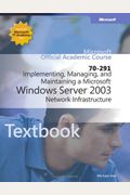 70-291 Implementing, Managing, And Maintaining A Microsoft Windows Server 2003 Network Infrastructure
