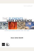 The Elements Of User Experience: User-Centered Design For The Web