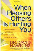 When Pleasing Others Is Hurting You: Finding God's Patterns For Healthy Relationships