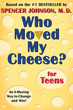 Who Moved My Cheese? For Teens Who Moved My Cheese? For Teens