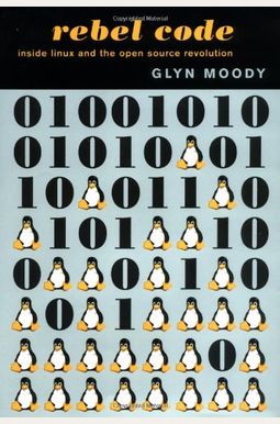 Rebel Code: Linux And The Open Source Revolution Rebel Code: Linux And The Open Source Revolution