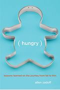 Hungry: Lessons Learned On The Journey From Fat To Thin