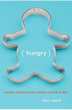 Hungry: Lessons Learned On The Journey From Fat To Thin Hungry: Lessons Learned On The Journey From Fat To Thin
