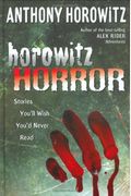Horowitz Horror: Stories You'll Wish You Never Read