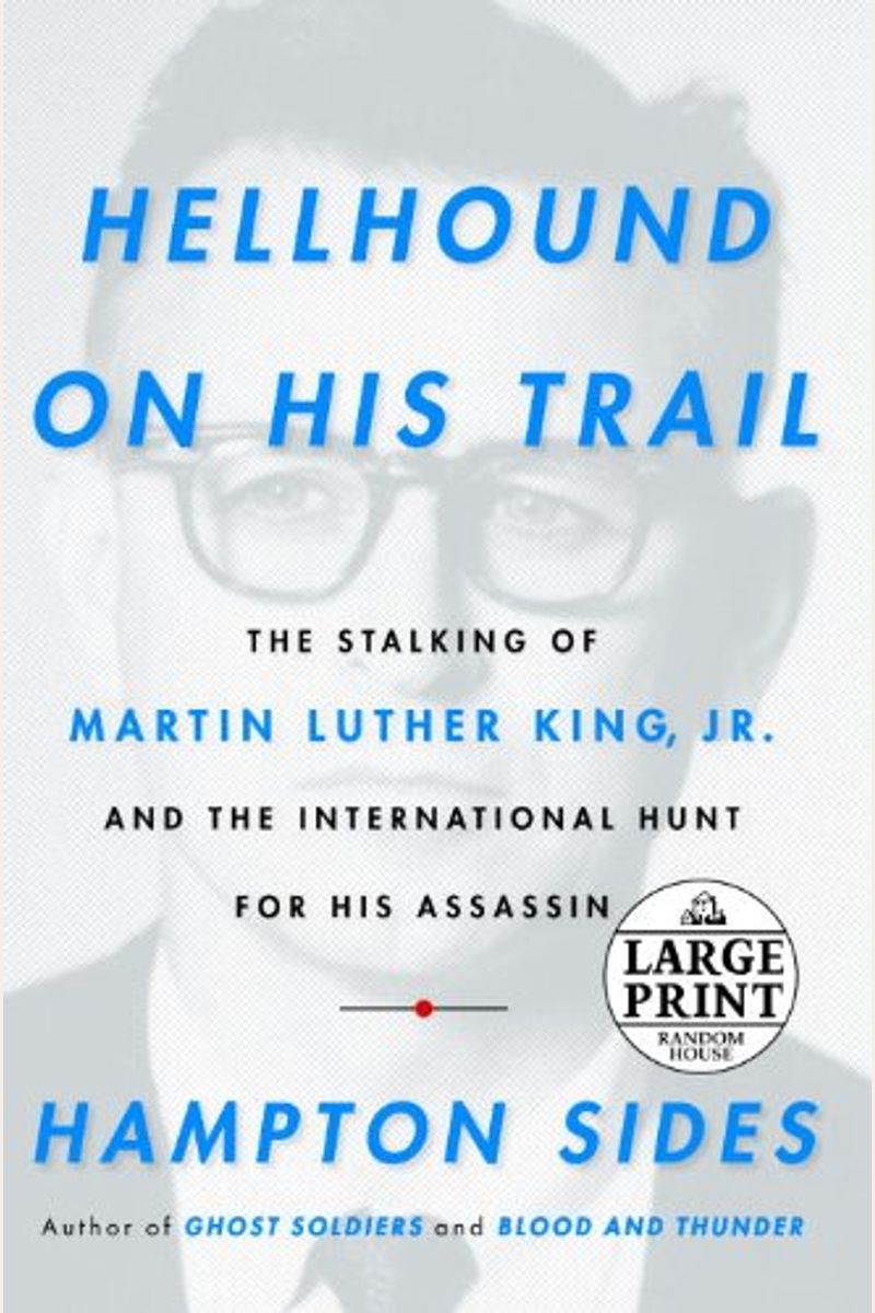 Hellhound On His Trail: The Stalking Of Martin Luther King, Jr. And The International Hunt For His Assassin (Random House Large Print)