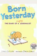 Born Yesterday (The Diary of a Young Journalist)