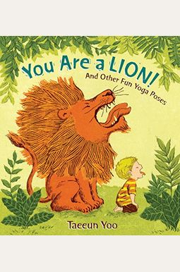 You Are A Lion!: And Other Fun Yoga Poses You Are A Lion!: And Other Fun Yoga Poses