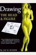 Drawing The Head And Figure: A How-To Handbook That Makes Drawing Easy