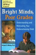 Bright Minds, Poor Grades: Understanding And Motivating Your Underachieving Child