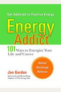 Energy Addict: 101 Physical, Mental, And Spiritual Ways To Energize Your Life