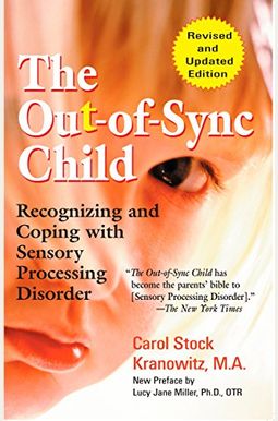 The Out-Of-Sync Child: Recognizing And Coping With Sensory Processing Disorder The Out-Of-Sync Child: Recognizing And Coping With Sensory Processing Disorder