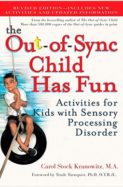 The Out-Of-Sync Child Has Fun: Activities for Kids with Sensory Processing Disorder The Out-Of-Sync Child Has Fun: Activities for Kids with Sensory Processing Disorder