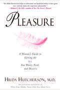 Pleasure: A Woman's Guide To Getting The Sex You Want, Need, And Deserve