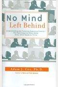 No Mind Left Behind: Understanding And Fostering Executive Control--The Eight Essential Brain Skillse Very Child Needs To Thrive