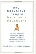 Why Beautiful People Have More Daughters: From Dating, Shopping, And Praying To Going To War And Becoming A Billionaire-- Two Evolutionary Psychologis