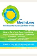 The Idealist.org Handbook To Building A Better World: How To Turn Your Good Intentions Into Actions That Make A Difference