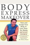 Body Express Makeover: Trim And Sculpt Your Body In Less Than Six Weeks