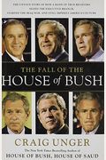 The Fall Of The House Of Bush: The Untold Story Of How A Band Of True Believers Seized The Executive Branch, Started The Iraq War, And Still Imperils America's Future