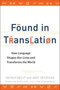 Found In Translation: How Language Shapes Our Lives And Transforms The World