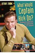 What Would Captain Kirk Do?: Intergalactic Wisdom from the Captain of the U.S.S. Enterprise