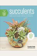 Succulents: Everything You Need To Select, Pair And Care For Succulents