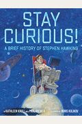 Stay Curious!: A Brief History Of Stephen Hawking