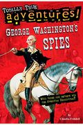 George Washington's Spies (Totally True Adventures)